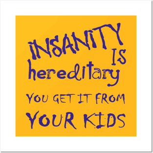 Insanity Is Hereditary You Get It From Your Kids Fun Quote Blue Posters and Art